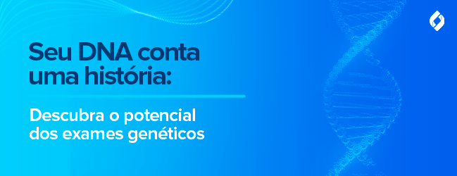 Conhecer seu DNA é o primeiro passo para cuidar melhor da sua saúde.